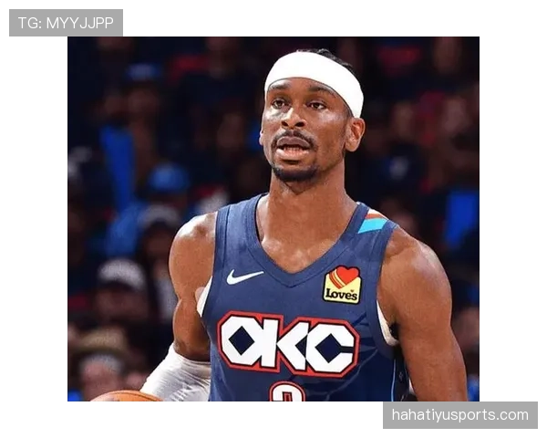 谢伊·吉尔杰斯-亚历山大突破得分提升明显 拉开与同期控卫效率差距